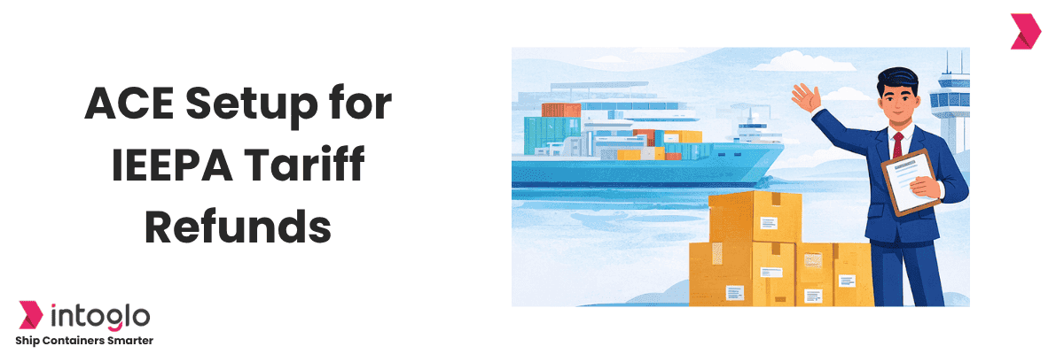 IEEPA Tariff Refunds Are Being Rolled Out: Is Your ACE Ready?