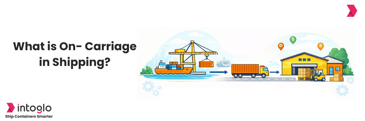 What Is On-Carriage in Shipping? A Complete Guide for Exporters