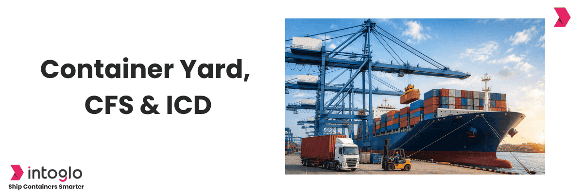 Difference Between Container Yard, CFS & ICD in Shipping