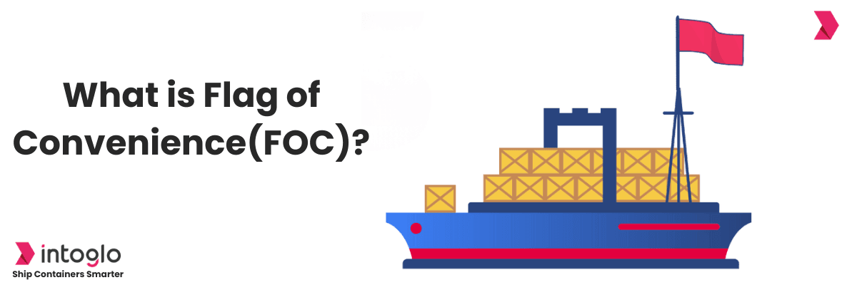 The Fundamentals of Flag of Convenience (FOC) in Shipping