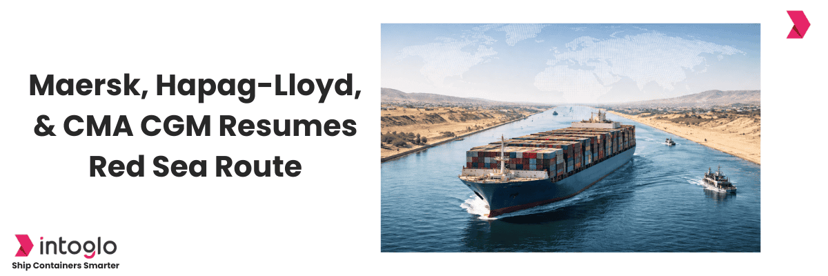Red Sea Route Resuming: Maersk, Hapag-Lloyd & CMA CGM Restart Services