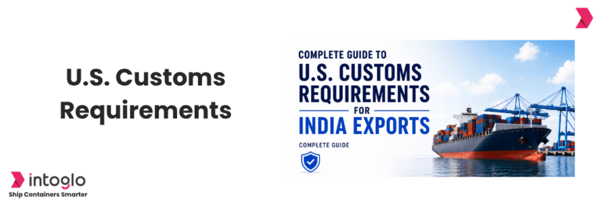 U.S. Customs Requirements for India Exports - 2026