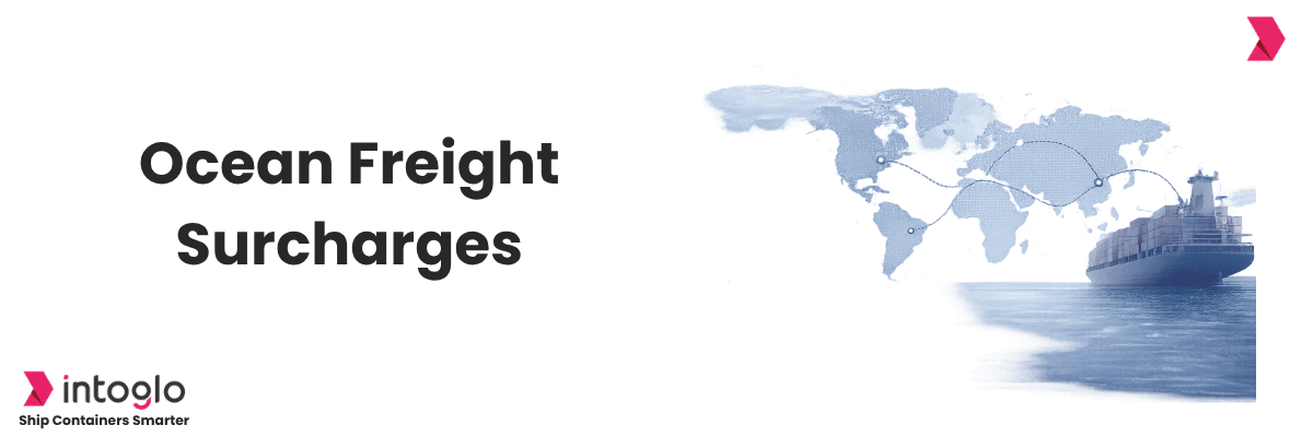 Ocean Freight Surcharges Explained: Complete Guide