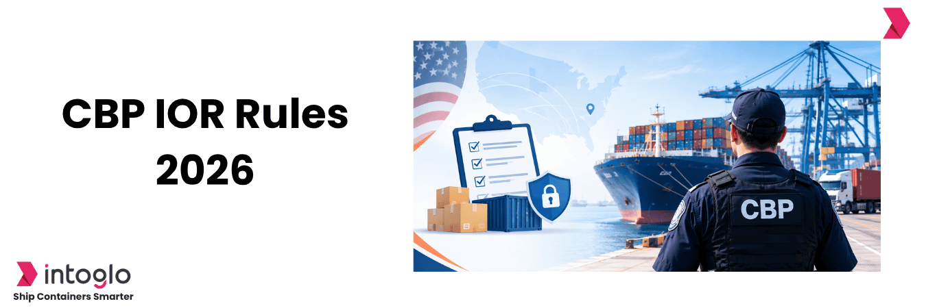 CBP IOR Rules 2026: What Exporters Need to Know?